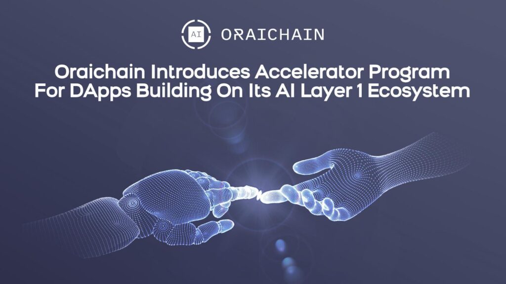 Oraichain Introduces Accelerator Program For DApps Building On Its AI Layer 1 Ecosystem