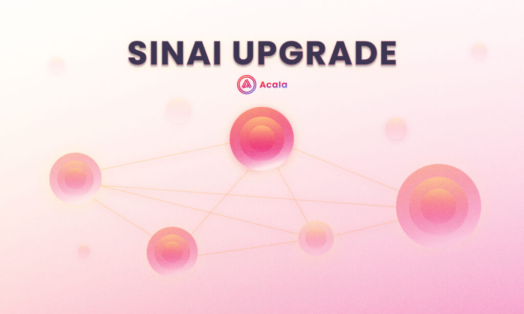 Polkadot-native Acala Expands to Multichain Horizons Through The Sinai Upgrade