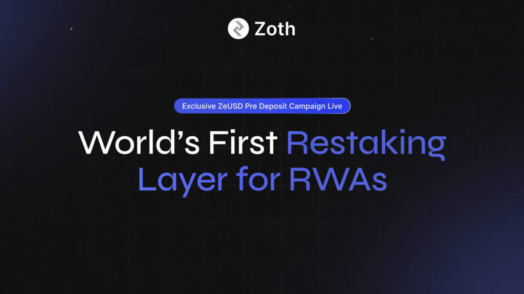 Zoth Launches First Ever RWA Restaking Layer with ZeUSD, Announces Exclusive Pre-Deposit Campaign